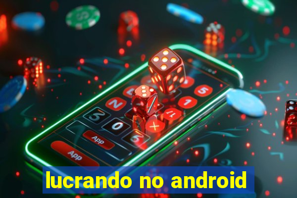 lucrando no android